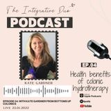 Ep. 04: Health benefits of colonic hydrotherapy with Kate Gardner