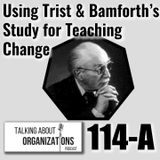 114: Using Trist & Bamforth's Study for Teaching Change