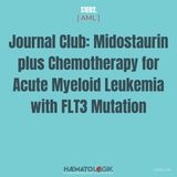 [ AML ] Journal Club: Midostaurin plus Chemotherapy for Acute Myeloid Leukemia with FLT3 Mutation