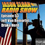 Jason Sloan Radio Show Episdode 53 - Jeff Van Remortel & Drake Herd