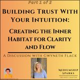 Building Trust With Your Intuition: Creating the Inner Habitat for Clarity & Flow (Part 1) with Gwyneth Flack