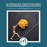 La actitud que transforma vidas: Mentalidad positiva y resiliente
