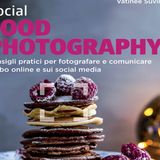 Social Food Photography (Hoepli): i consigli di Vatinee Suvimol