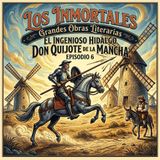 Episodio 6: La locura de la razón: Don Quijote y el arte de soñar lo imposible