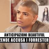Beautiful Anticipazioni: Zende accusa i Forrester!