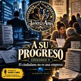 A Su Progreso - 09 - El ciudadano no es una empresa