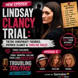 Lindsay Clancy Trial: TikTok Theories, Timeline Holes & the Patrick Clancy Conspiracies | Troubling Truths Episode 5