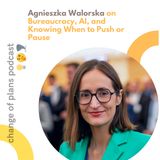 Episode 9: Agnieszka Walorska on Bureaucracy, AI, and Knowing When to Push or Pause