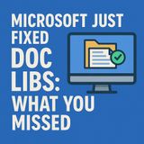 Microsoft Just Fixed Doc Libs: What You Missed