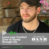 Leave Your Comfort Zone to Stomp Through Life with guest Jack Lee Matthews #MakingBank S5E10