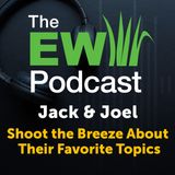The EW Podcast - Jack Higgins and Joel Simmons - Shoot the Breeze About Their Favorite Topics