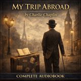 My Trip Abroad (Complete Audiobook) — Reflections on Europe, Faith, and Humanity by Charlie Chaplin
