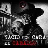 NACIO CON CARA DE CABALLO | RELATOS DE BRUJERÍA | RELATOS Y LEYENDAS DE TERROR