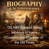 Old New Zealand Being Incidents of Native Customs and Character in the Old Times - Frederick Edward Maning