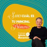 ¿Sabes cuál es tu principal problema? - Pastor Eduardo Cañas