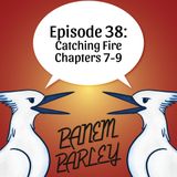 Episode 38: Catching Fire Chapters 7-9