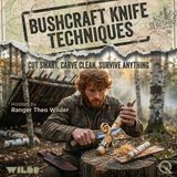 Bushcraft Knife Techniques - Master the blade with Ranger Theo Wilder