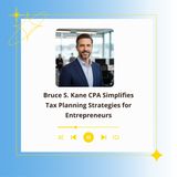 Bruce S. Kane CPA Simplifies Tax Planning Strategies for Entrepreneurs