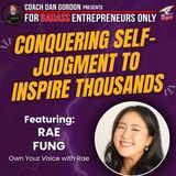 Conquering Self-Judgment To Inspire Thousands - Rae Fung