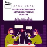 Jake Seal Talks About Building a Network in the Film Industry