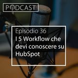 Pillole di Inbound #36 - I 5 Workflow che devi conoscere su HubSpot