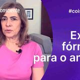 Existe fórmula para o amor dar certo_ _ _coisasdavida do Autoconsciente Podcast