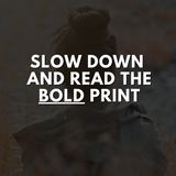 Slow Down And Read The Bold Print