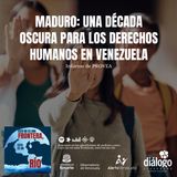 Maduro: una década oscura para los Derechos Humanos en Venezuela