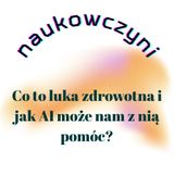 Co to luka zdrowotna i jak AI może nam z nią pomóc?