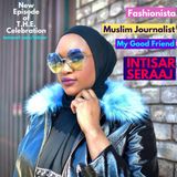 Fashionista, Muslim Journalist, and My Good Friend: Intisar Seraaj