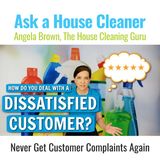 Dissatisfied Customer - Should  You Reclean or Give Their Money Back?