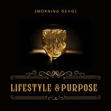 Lifestyle & Purpose [Morning Devo]