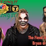 The Fiend to Challenge Braun or Rollins?