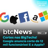 BTC News - Google vai demitir 12 mil funcionários!!! E a Apple?