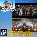 Trekcast 368: A Little Song, A Little Dance...