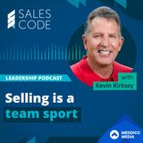 102. Selling Is A Team Sport With Kevin Kirksey