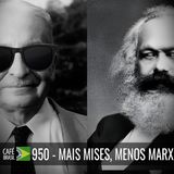 Cafe Brasil 950 - Mais Mises, menos Marx