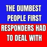The Dumbest People First Responders Had To Deal With (1 Hour Compilation)