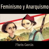 4. Feminismo y Anarquismo - María García. (AUDIOLIBRO ANARCOFEMINISMO O NADA)
