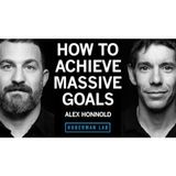 How to Set & Achieve Massive Goals _ Alex Honnold