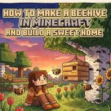 How to Make a Beehive in Minecraft and Build a Sweet Home