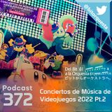 372 -  Especial Conciertos de Videojuegos 2022 Parte 2