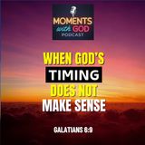 When God's Timing Doesn’t Make Sense