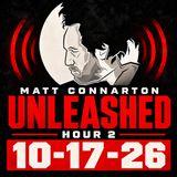 Matt Connarton Unleashed 10-17-26 hour 2