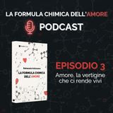 Ep. 3 -  Amore: la vertigine che ci rende vivi
