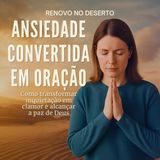 ANSIEDADE
CONVERTIDA
EM ORAÇÃO
Como transformar
inquietação em
clamor e alcançar
a paz de Deus