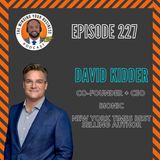 #227 - David Kidder, Co-Founder + CEO at Bionic, NY Times Best Selling Author