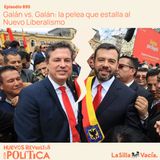 Galán vs. Galán: la pelea que estalla al Nuevo Liberalismo