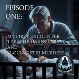 My First Encounter, Types of Hauntings, and Blockbuster Murders