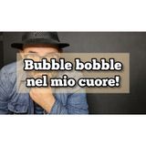 Episodio 1422 - Bubble bobble nel mio cuore